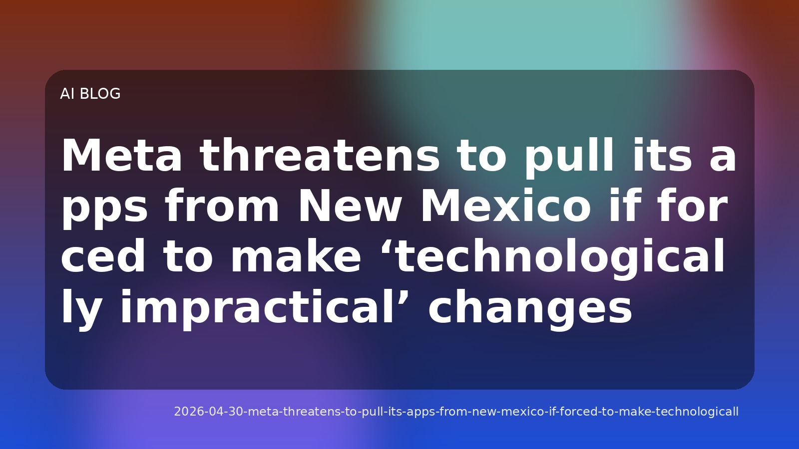 Meta threatens to pull its apps from New Mexico if forced to make ‘technologically impractical’ changes