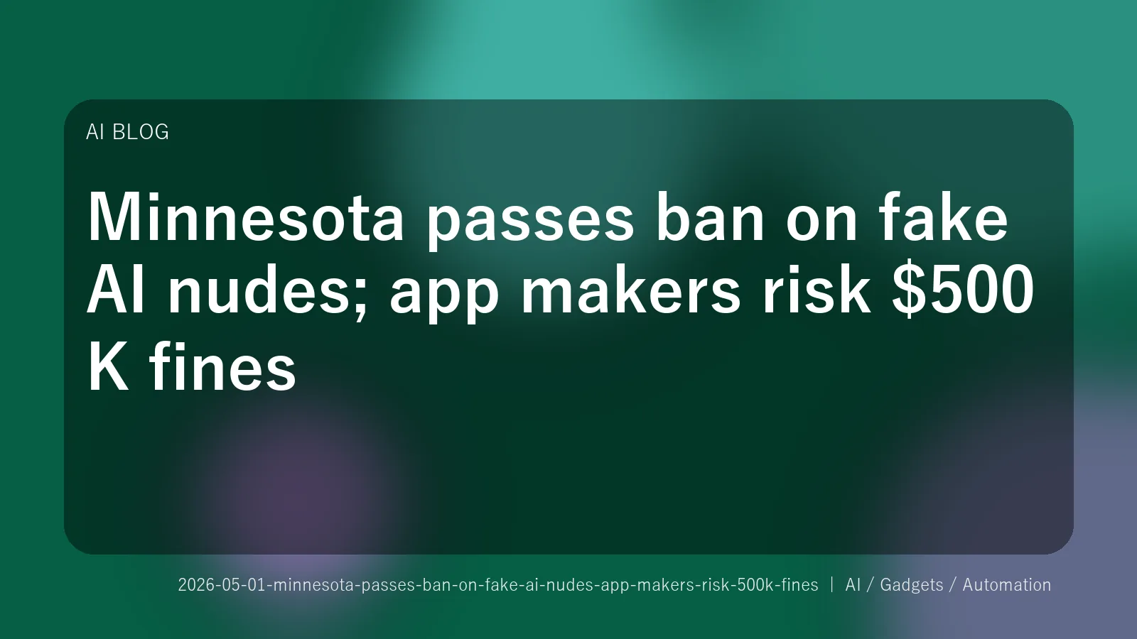 Minnesota passes ban on fake AI nudes; app makers risk $500K fines