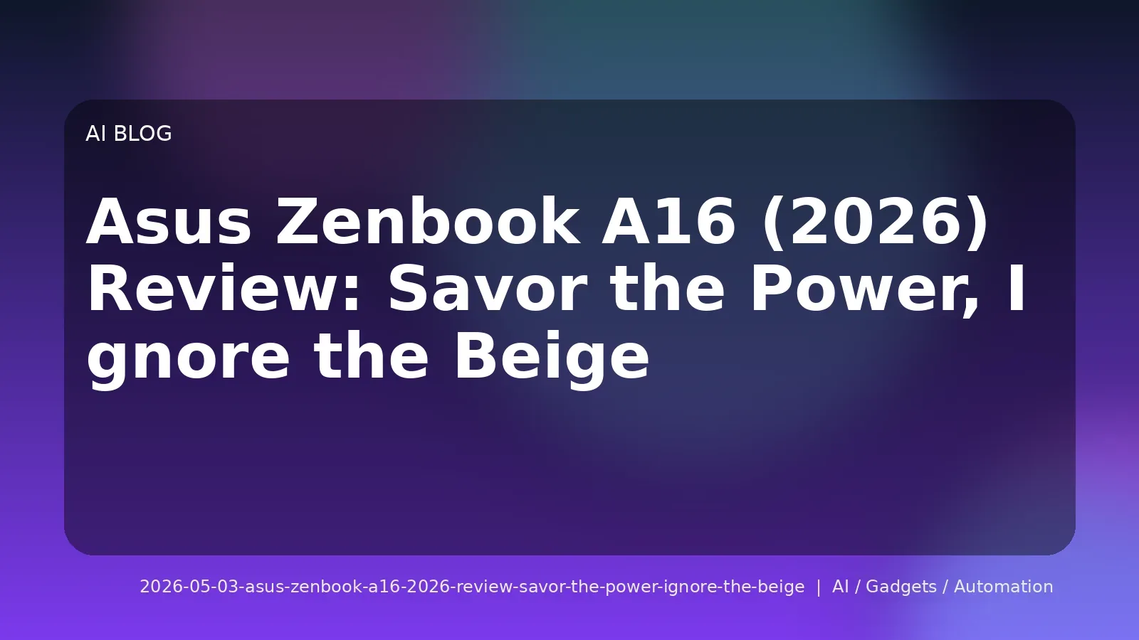 Asus Zenbook A16 (2026) Review: Savor the Power, Ignore the Beige